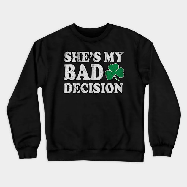 She's My Bad Decision Couples St Patricks Day Crewneck Sweatshirt by E